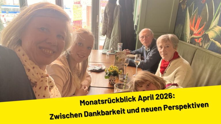 Monatsrückblick April 2026: Zwischen Dankbarkeit und neuen Perspektiven