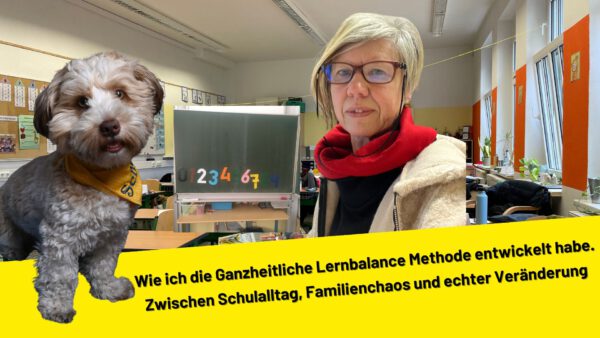 Wie ich die Ganzheitliche Lernbalance Methode entwickelt habe. Zwischen Schulalltag, Familienchaos und echter Veränderung