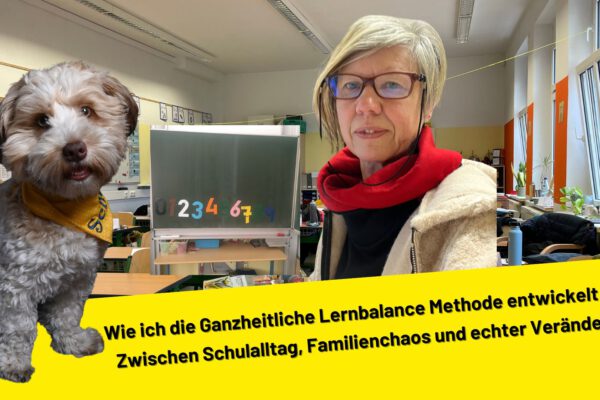 Wie ich die Ganzheitliche Lernbalance Methode entwickelt habe. Zwischen Schulalltag, Familienchaos und echter Veränderung