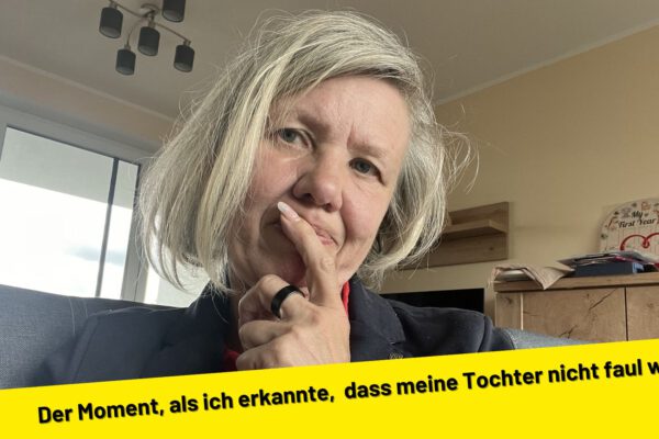 Der Moment, als ich erkannte, dass meine Tochter nicht faul war