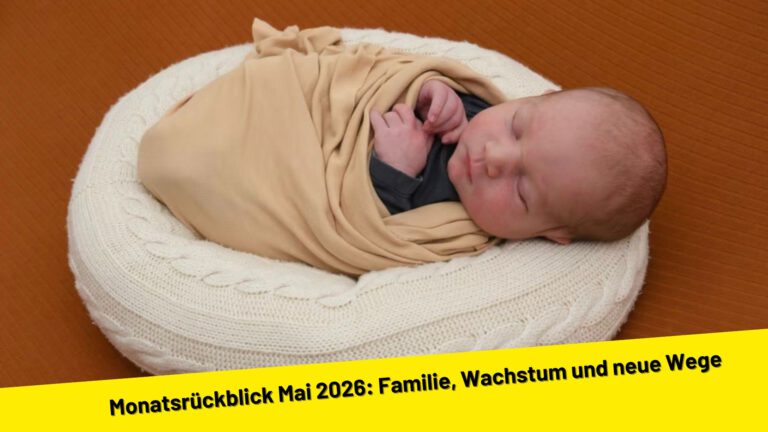 Monatsrückblick Mai 2026: Familie, Wachstum und neue Wege