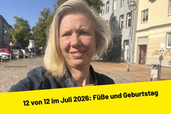 12 von 12 im Juli 2026: Füße und Geburtstag