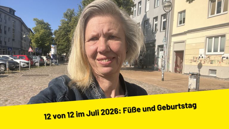12 von 12 im Juli 2026: Füße und Geburtstag