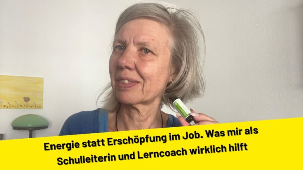 Energie statt Erschöpfung im Job. Was mir als Schulleiterin und Lerncoach wirklich hilft