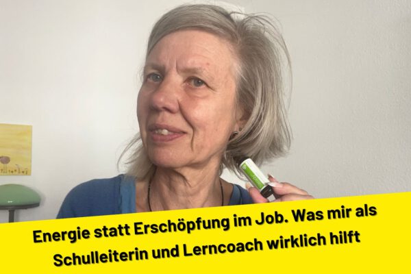 Energie statt Erschöpfung im Job. Was mir als Schulleiterin und Lerncoach wirklich hilft