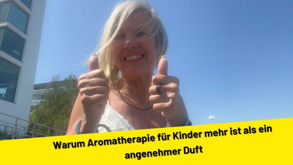 Warum Aromatherapie für Kinder mehr ist als ein angenehmer Duft