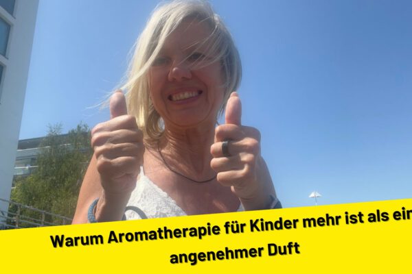 Warum Aromatherapie für Kinder mehr ist als ein angenehmer Duft