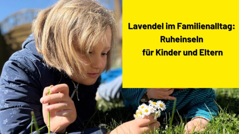 Lavendel im Familienalltag: Ruheinseln für Kinder und Eltern