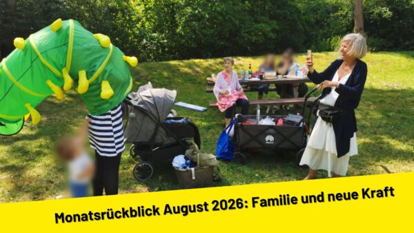 Monatsrückblick August 2026: Familie und neue Kraft